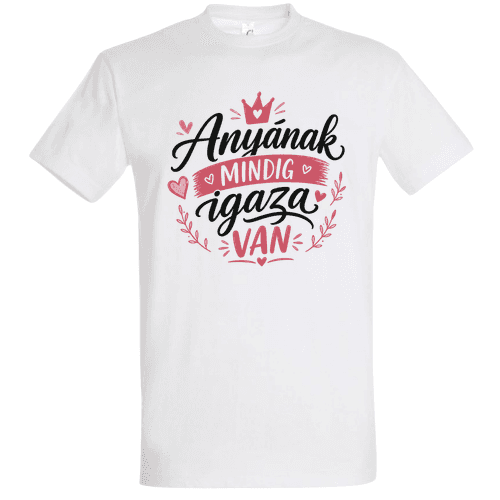 Anyának mindig igaza van póló – Koronás anyák napi póló
