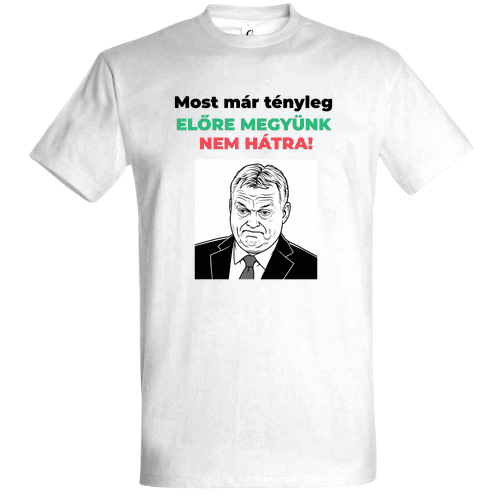 Most Már Tényleg Előre Megyünk - Politikai Vicces Póló