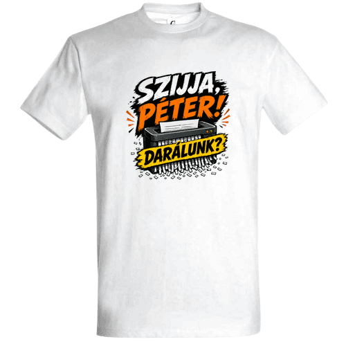 Szijja Péter Darálunk - Politikai Vicces Póló