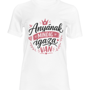 Anyának mindig igaza van póló – Koronás anyák napi póló