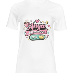 Anya üzemmód ON póló – Vicces anyák napi ajándék