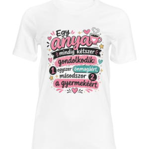 Egy anya mindig kétszer gondolkodik póló – Anyák napi idézetes póló